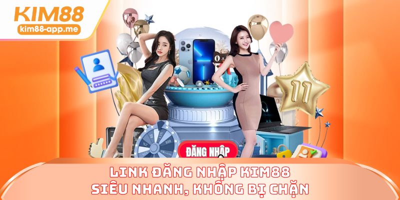 Link đăng nhập KIM88 siêu nhanh, không bị chặn Link đăng nhập KIM88 siêu nhanh, không bị chặn