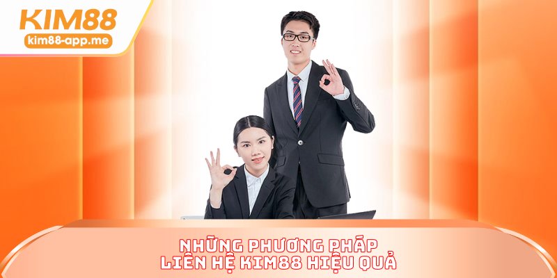 Những phương pháp liên hệ KIM88 hiệu quả Những phương pháp liên hệ KIM88 hiệu quả