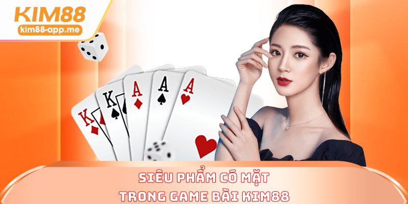 Siêu phẩm có mặt trong game bài KIM88